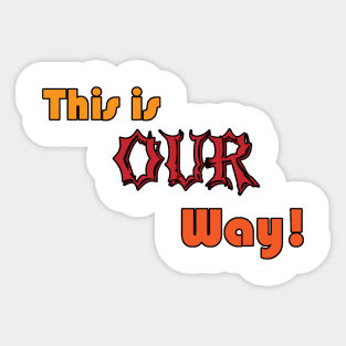 This is Our Way Sticker